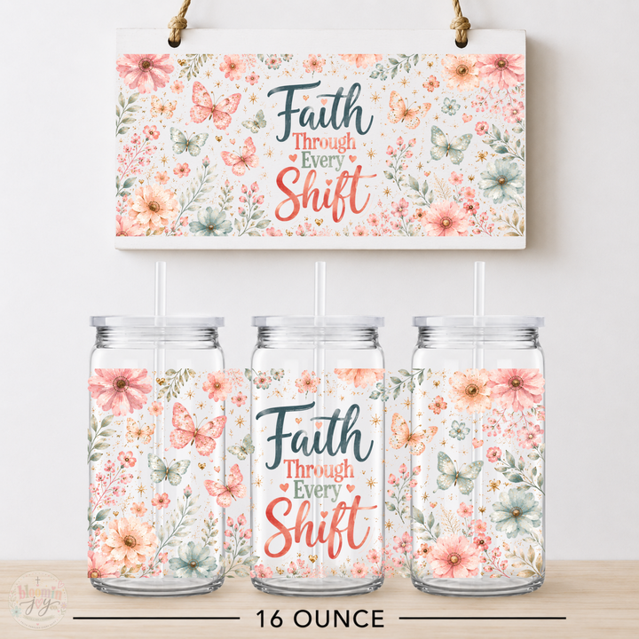 Faith Through Every Shift Floral UV DTF Cup Wrap | Christian 16 oz Cup