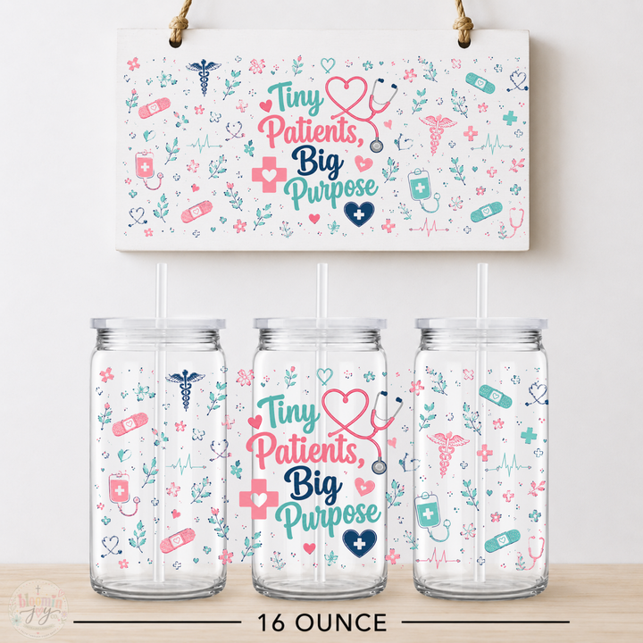Tiny Patients Big Purpose UV DTF Cup Wrap | Pediatric 16 oz Cup
