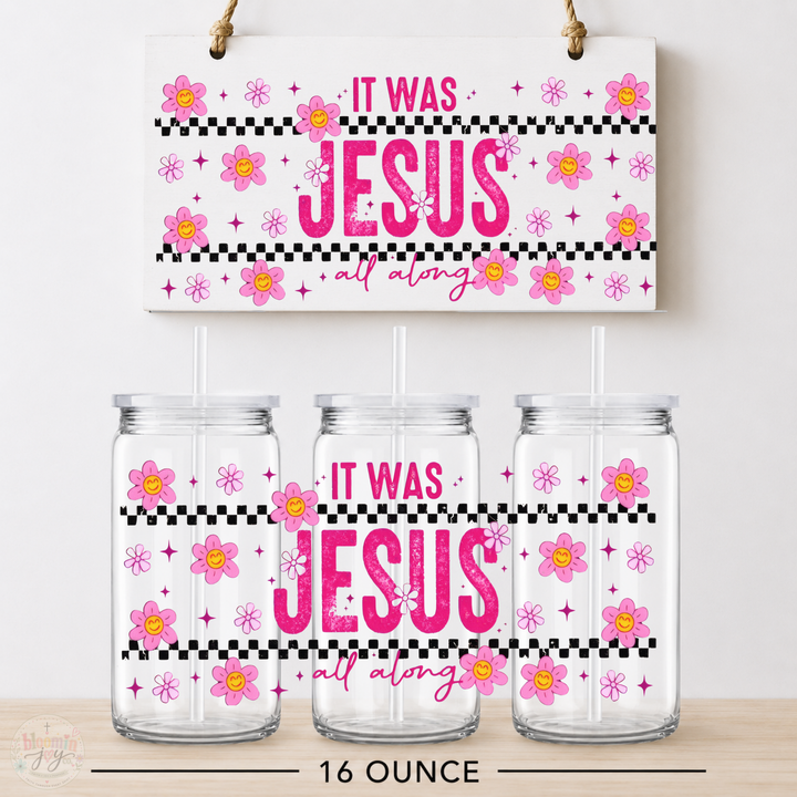 It Was Jesus All Along UV DTF Cup Wrap | Christian Faith 16 oz Cup