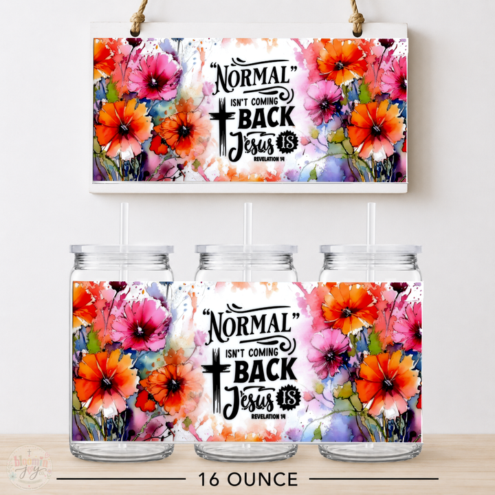 Normal Isn’t Coming Back Jesus Is UV DTF Cup Wrap | Revelation 1:4 Christian Gift | 16 oz