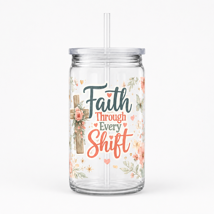 Faith Through Every Shift UV DTF Cup Wrap | 16 oz Christian Acrylic Cup